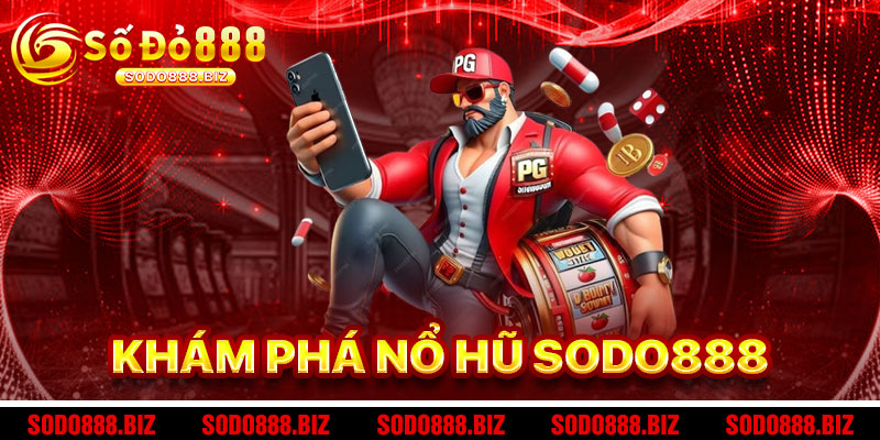 Khám Phá Trò Chơi Nổ Hũ Sodo888
