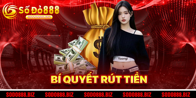 Bí Quyết Rút Tiền Sodo888 Suôn Sẻ