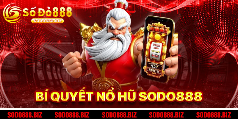 Bí Quyết Chơi Nổ Hũ Sodo888 Thành Công