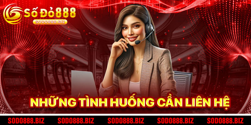 Tình Huống Cần Liên Hệ Sodo888