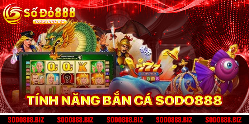 Tính Năng Nổi Bật Của Bắn Cá