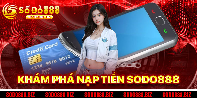 Khám Phá Phương Thức Nạp Tiền Sodo888