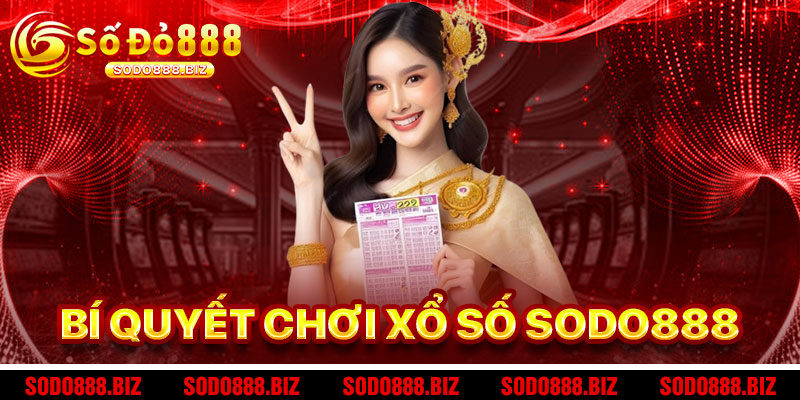 Bí Quyết Chơi Xổ Số Sodo888 Thành Công